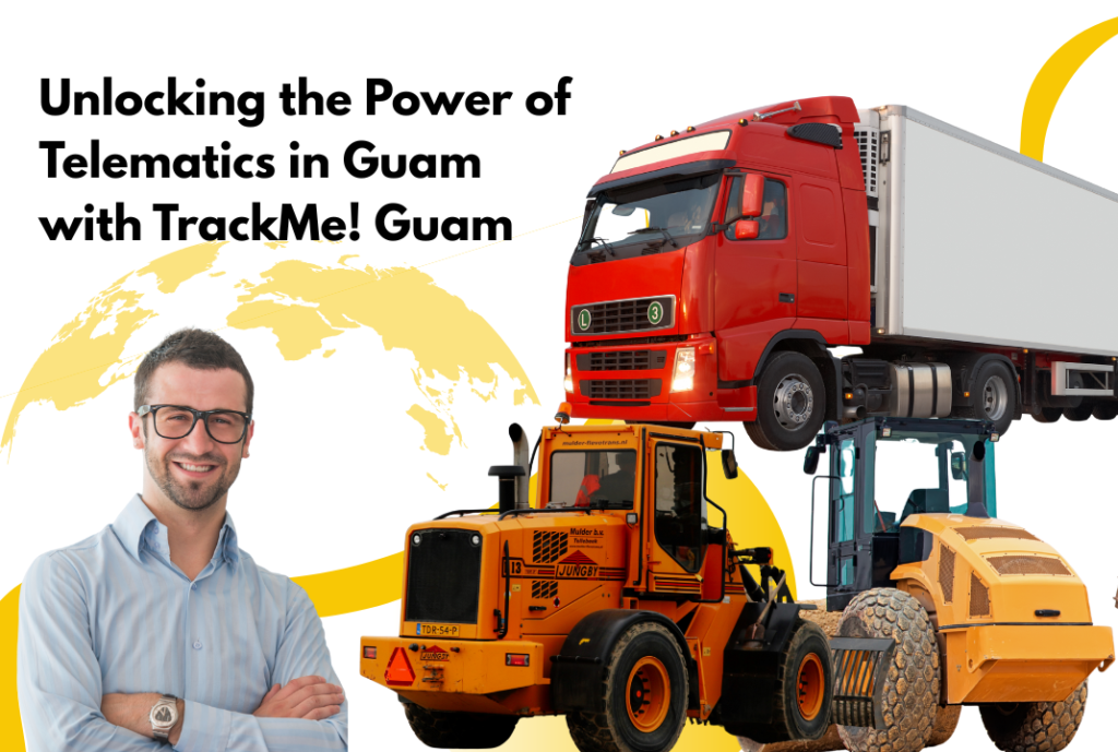 Unlocking the Power of Telematics in Guam with TrackMe! Guam - TrackMe Guam